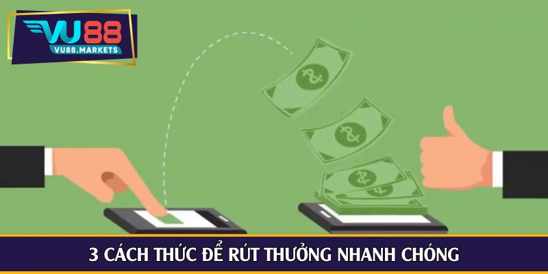 3 cách thức để rút thưởng nhanh chóng