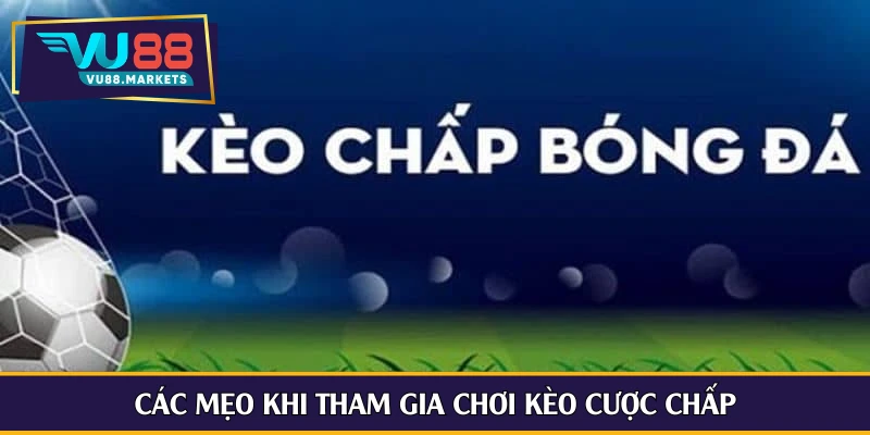 Các mẹo khi tham gia chơi kèo cược chấp