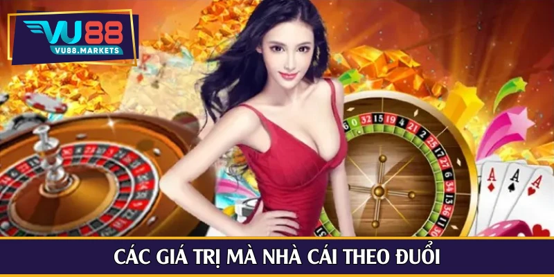 Các giá trị mà nhà cái theo đuổi