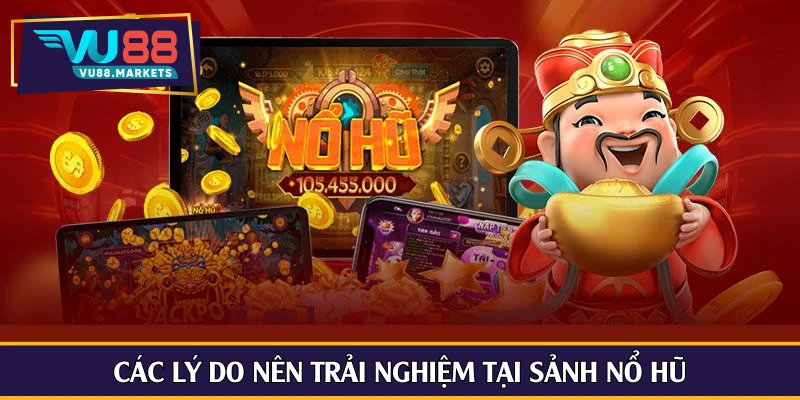 Các lý do nên trải nghiệm tại sảnh nổ hũ