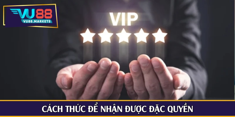 Cách thức để nhận được đặc quyền