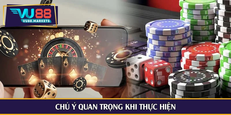 Chú ý quan trọng khi thực hiện
