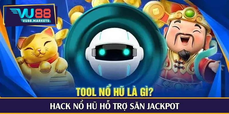 Hack nổ hũ hỗ trợ săn Jackpot