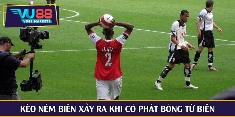 Kèo ném biên xảy ra khi có phát bóng từ biên