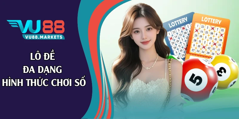 Lô đề đa dạng hình thức chơi số