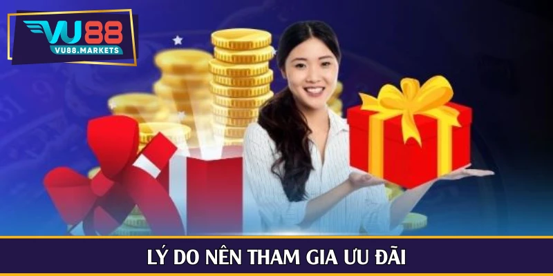 Lý do nên tham gia ưu đãi
