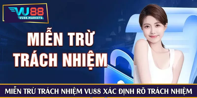Miễn trừ trách nhiệm Vu88 xác định rõ trách nhiệm các bên