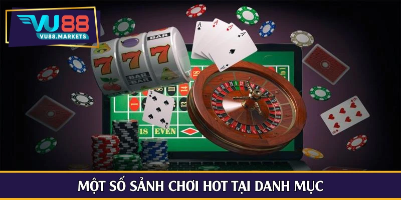 Một số sảnh chơi hot tại danh mục