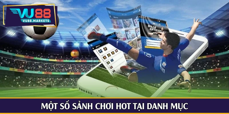 Một số sảnh chơi hot tại danh mục