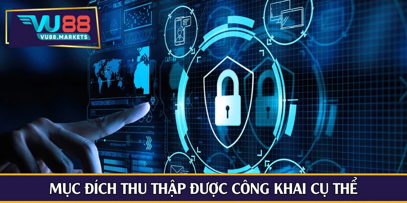 Mục đích thu thập được công khai cụ thể