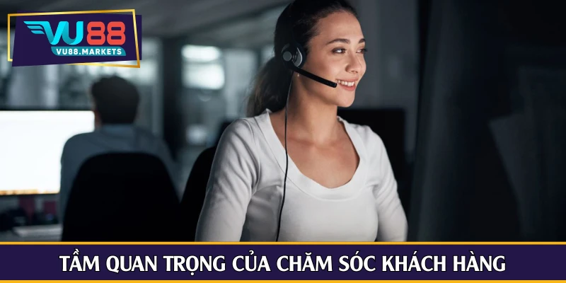Tầm quan trọng của chăm sóc khách hàng