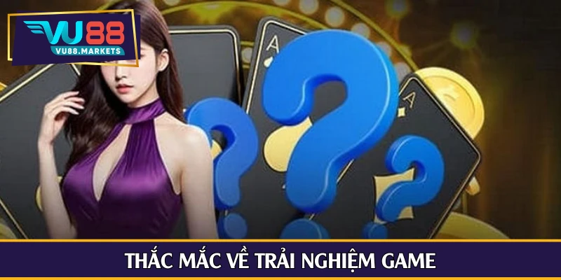 Thắc mắc về trải nghiệm game