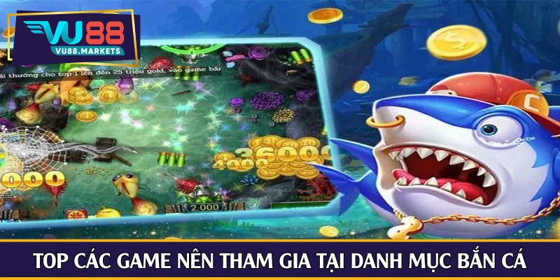 Top các game nên tham gia tại danh mục bắn cá